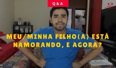 Meu/minha filho(a) está namorando, e agora?