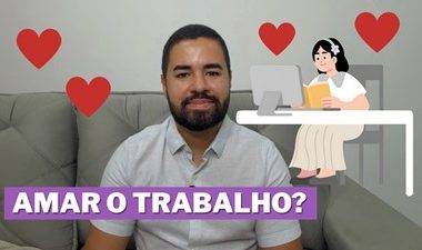 Você precisa AMAR seu Trabalho?