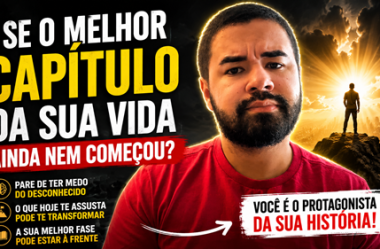 E se o MELHOR CAPÍTULO DA SUA VIDA ainda nem começou?