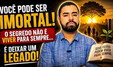Você pode ser IMORTAL! O segredo é deixar um legado